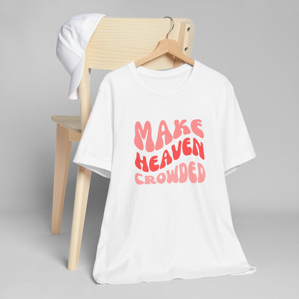 Make Heaven Crowded T-Shirt