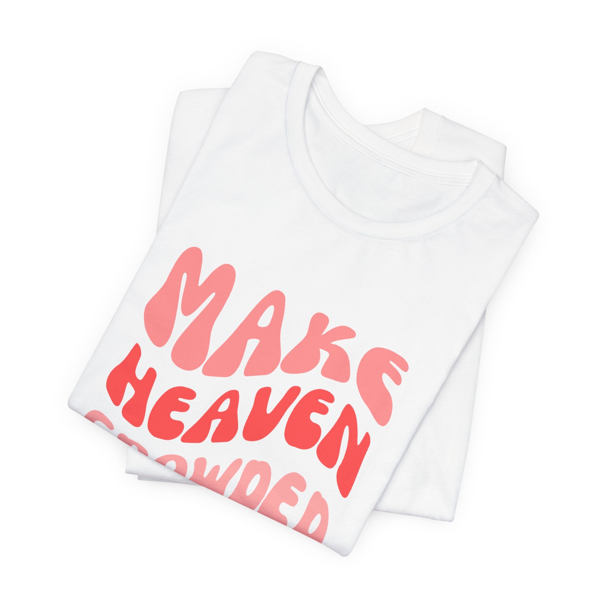 Make Heaven Crowded T-Shirt