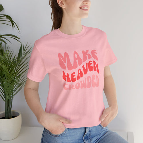 Make Heaven Crowded T-Shirt
